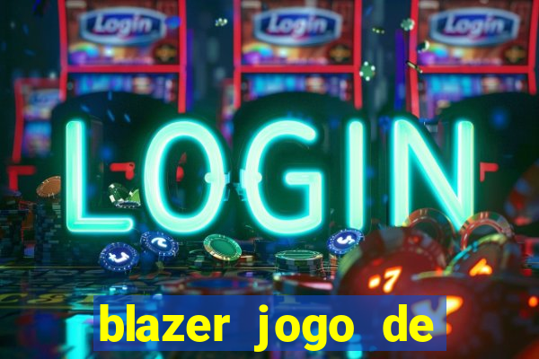 blazer jogo de ganhar dinheiro